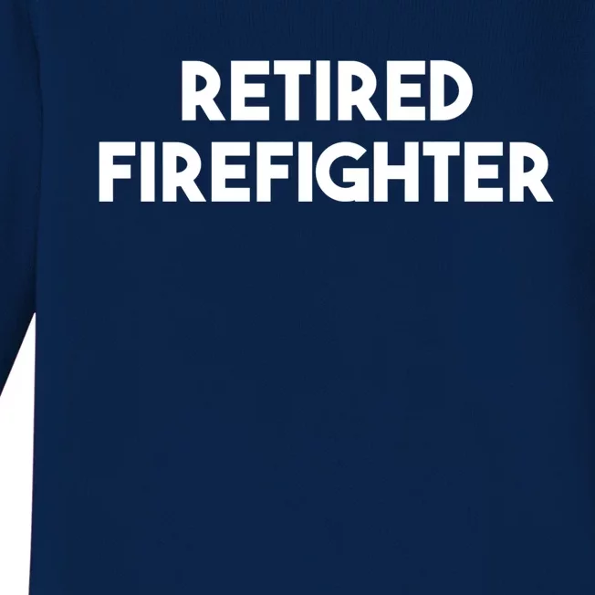 Firefighter Retiret Funny Retired Firefighter Cool Gift Baby Long Sleeve Bodysuit