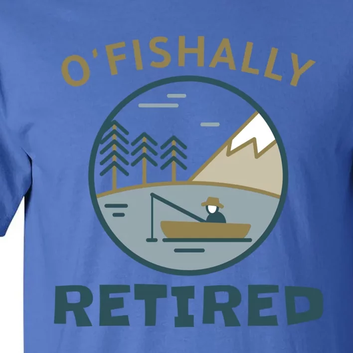 Fisherman Retirement Gift Officially O'fishally Retired Gift Tall T-Shirt