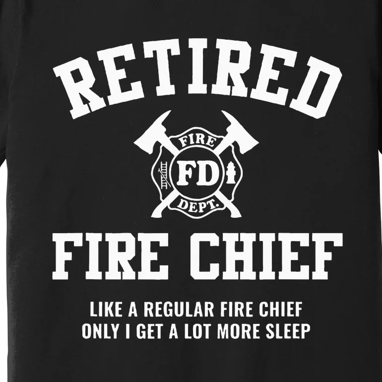 Firefighter Retirement Gifts Funny Retired Fire Chief Premium T-Shirt