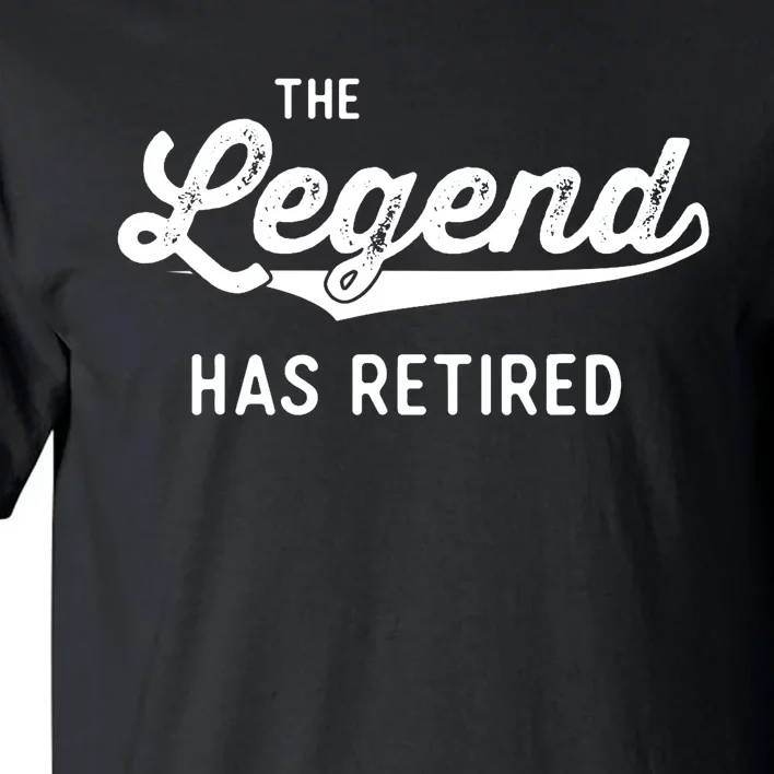 Funny Retirement Gifts The Legend Has Retired Tall T-Shirt