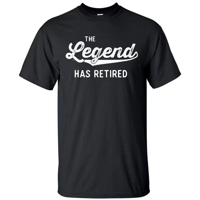 Funny Retirement Gifts The Legend Has Retired Tall T-Shirt