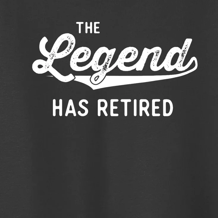 Funny Retirement Gifts The Legend Has Retired Toddler T-Shirt