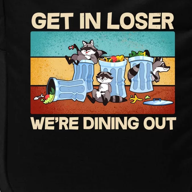 Funny Raccoons Get In Loser We're Dining Out Impact Tech Backpack