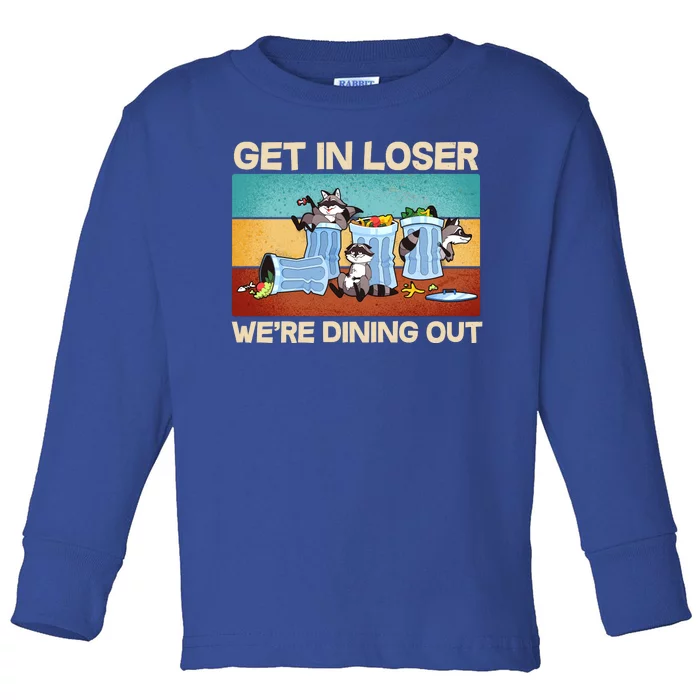 Funny Raccoons Get In Loser We're Dining Out Toddler Long Sleeve Shirt