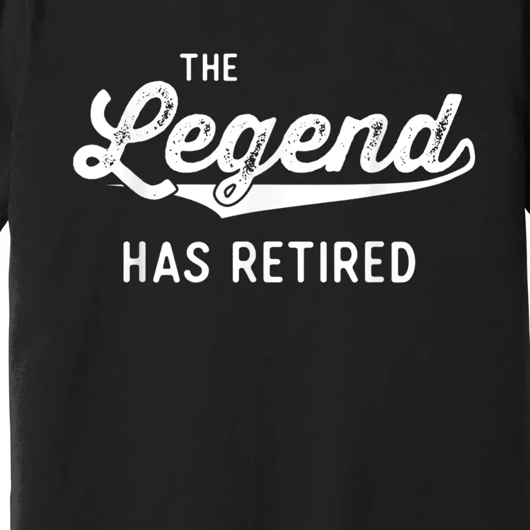 Funny Retirement Gifts  Wo The Legend Has Retired Premium T-Shirt