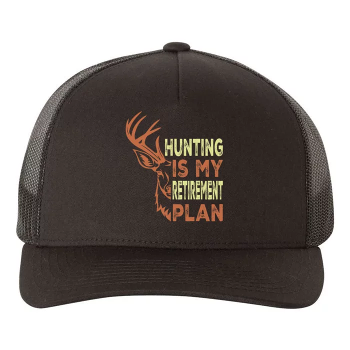 Funny Retirement Gifts Hunting Is My Retirement Plan Yupoong Adult 5-Panel Trucker Hat