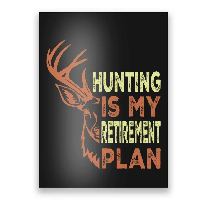 Funny Retirement Gifts Hunting Is My Retirement Plan Poster