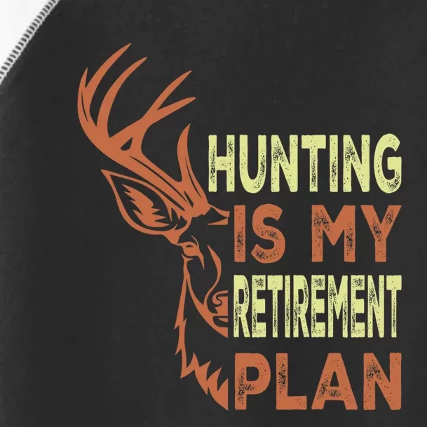 Funny Retirement Gifts Hunting Is My Retirement Plan Toddler Fine Jersey T-Shirt