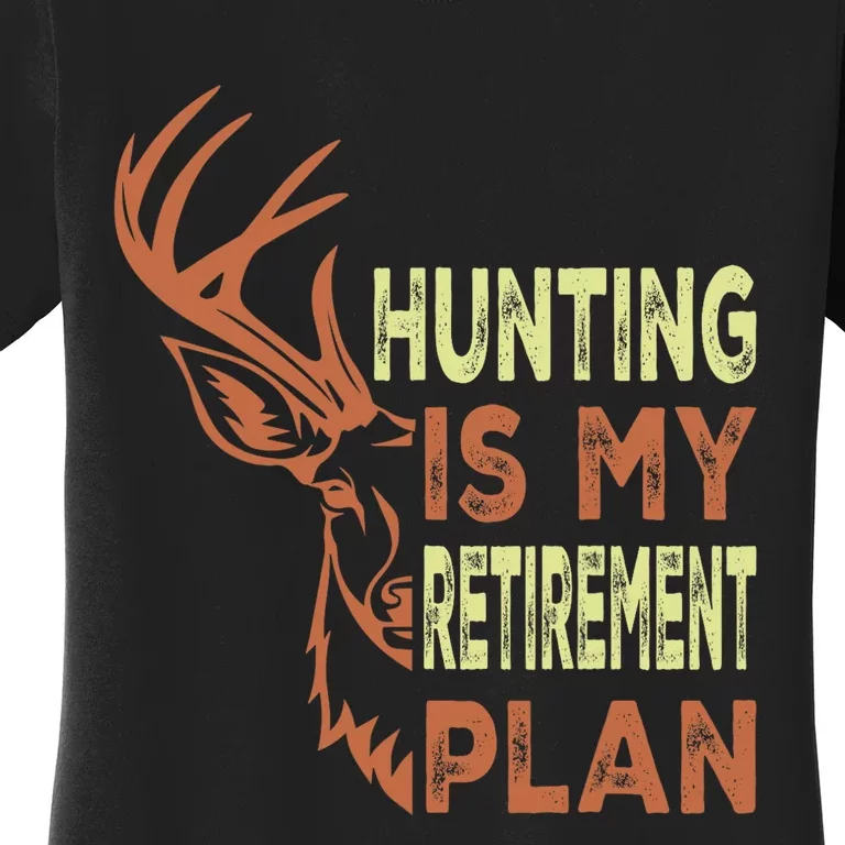 Funny Retirement Gifts Hunting Is My Retirement Plan Women's T-Shirt