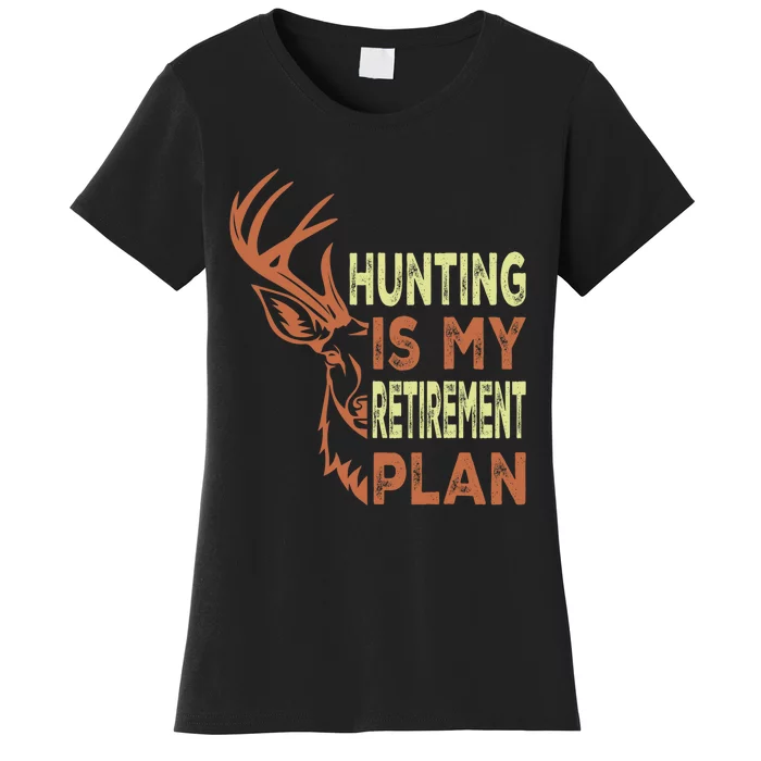 Funny Retirement Gifts Hunting Is My Retirement Plan Women's T-Shirt