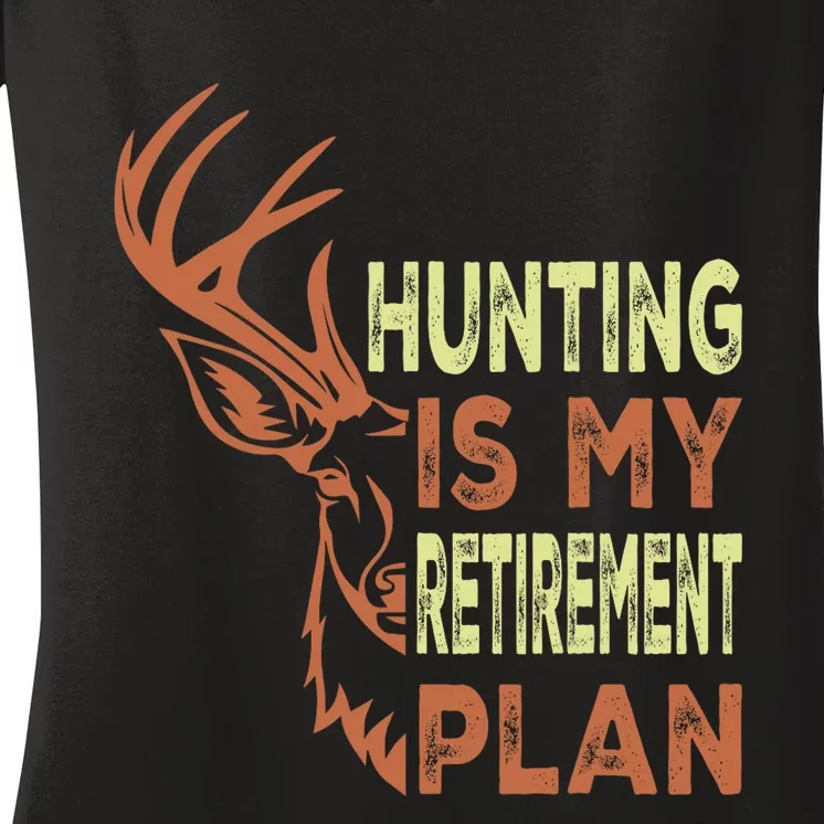 Funny Retirement Gifts Hunting Is My Retirement Plan Women's V-Neck T-Shirt