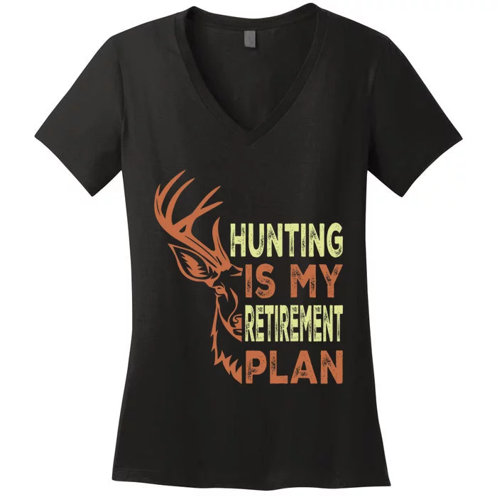 Funny Retirement Gifts Hunting Is My Retirement Plan Women's V-Neck T-Shirt