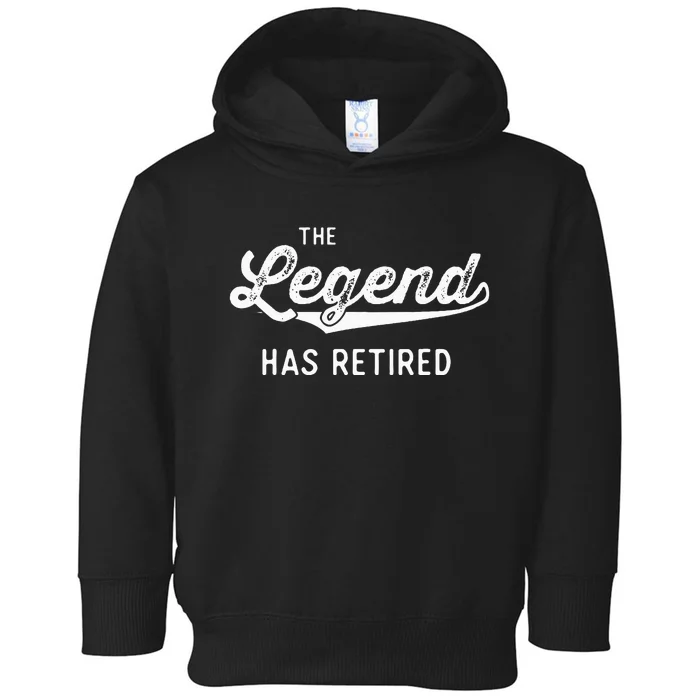 Funny Retiret Gifts The Legend Has Retired Toddler Hoodie