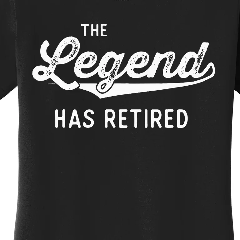 Funny Retiret Gifts The Legend Has Retired Women's T-Shirt