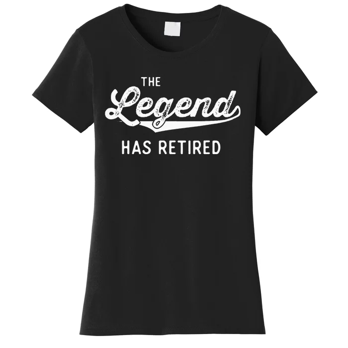 Funny Retiret Gifts The Legend Has Retired Women's T-Shirt