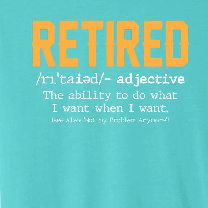 Funny Retirement Gag Gift Retired Definition ChromaSoft Performance T-Shirt