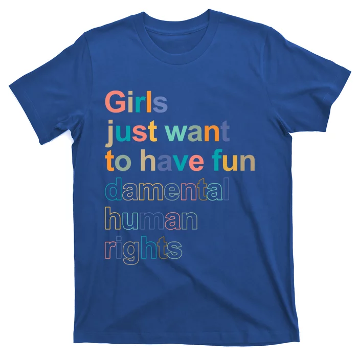 Feminist Rights Girls Just Want To Have Funcool Giftdamental Rights Cool Gift T-Shirt