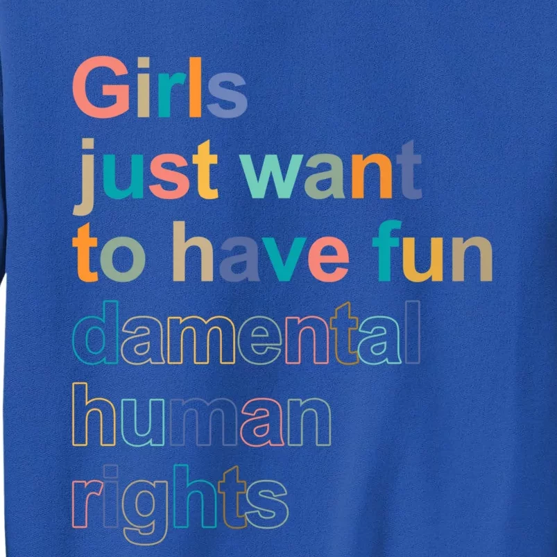 Feminist Rights Girls Just Want To Have Funcool Giftdamental Rights Cool Gift Tall Sweatshirt