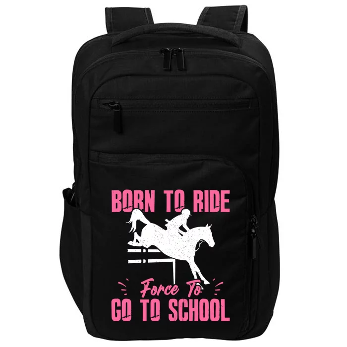 Funny Racing Gift Born Ride Horse Forced To Go To School Impact Tech Backpack