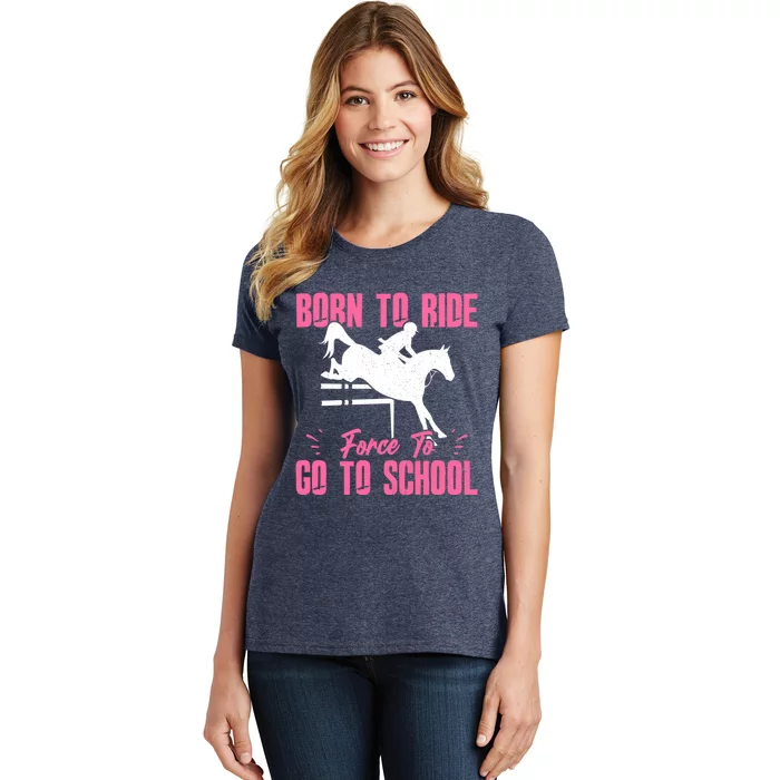 Funny Racing Gift Born Ride Horse Forced To Go To School Women's T-Shirt