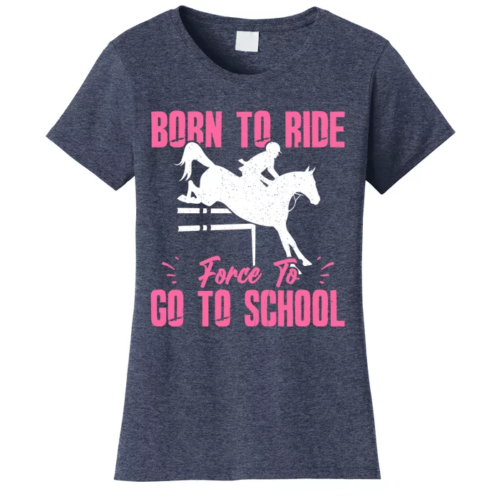 Funny Racing Gift Born Ride Horse Forced To Go To School Women's T-Shirt