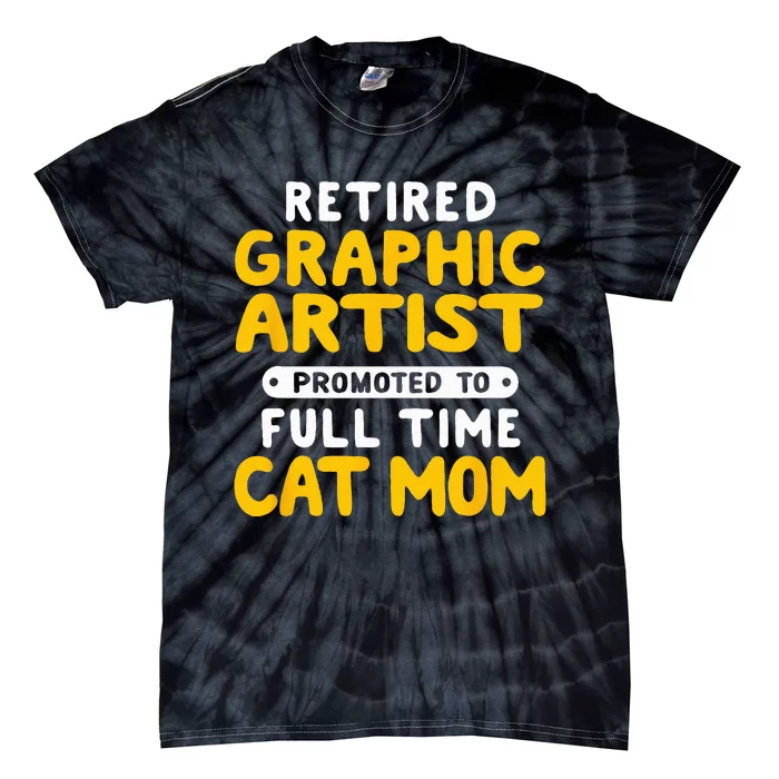 Funny Retired Graphic Artist Promoted to Full Time Cat Mom Tie-Dye T-Shirt