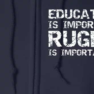 Funny Rugby Gift Education Is Important Rugby Is Importanter Full Zip Hoodie