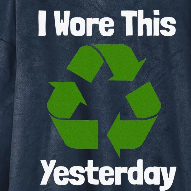 Funny Recycling Humor Earth Day I Wore This Yesterday Gift Hooded Wearable Blanket