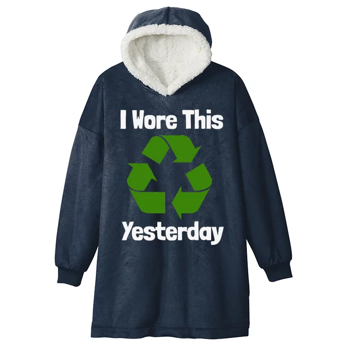 Funny Recycling Humor Earth Day I Wore This Yesterday Gift Hooded Wearable Blanket