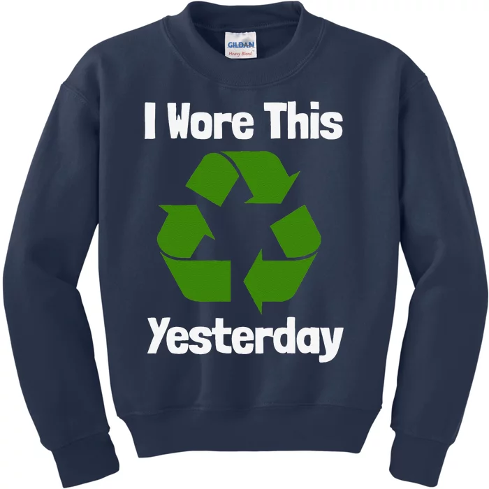 Funny Recycling Humor Earth Day I Wore This Yesterday Gift Kids Sweatshirt