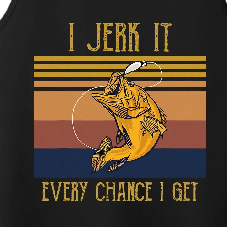 Funny Rude Humor Fishing I Jerk It Every Chance I Get Performance Tank