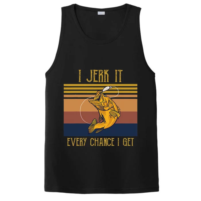 Funny Rude Humor Fishing I Jerk It Every Chance I Get Performance Tank