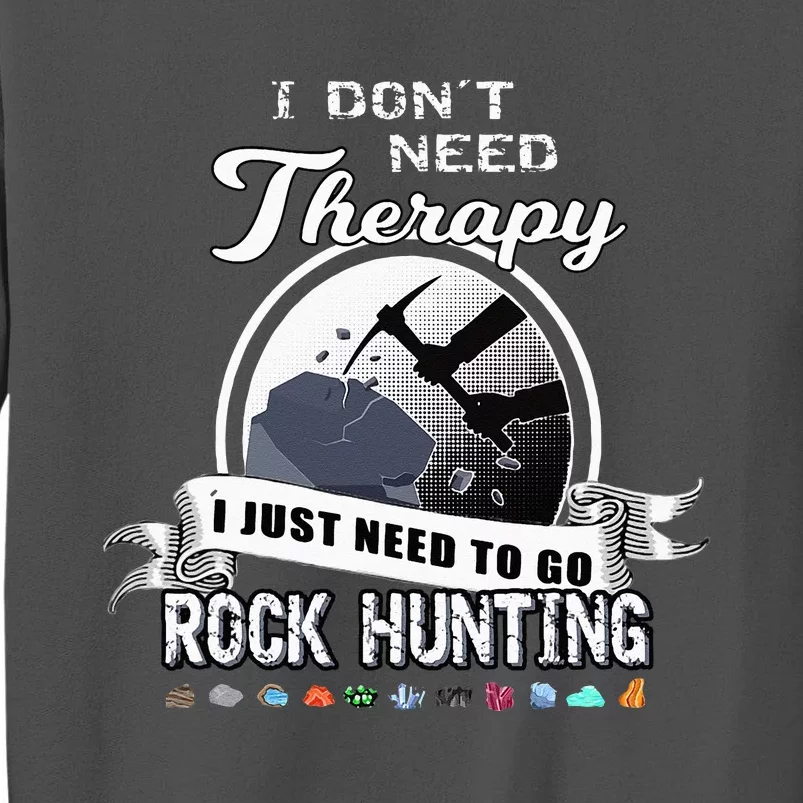 Funny Rock Hunting Therapy Geology Mineral Collector Tall Sweatshirt