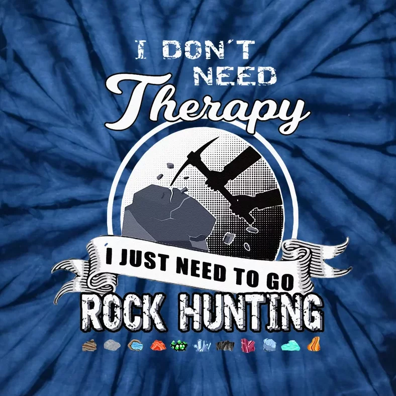 Funny Rock Hunting Therapy Geology Mineral Collector Tie-Dye T-Shirt