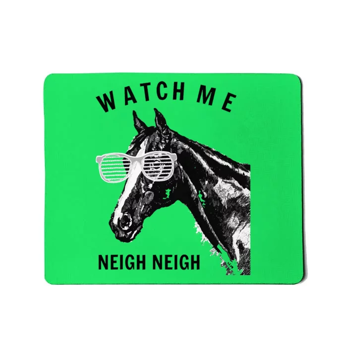 Funny Race Horse Watch Me Neigh Neigh Mousepad