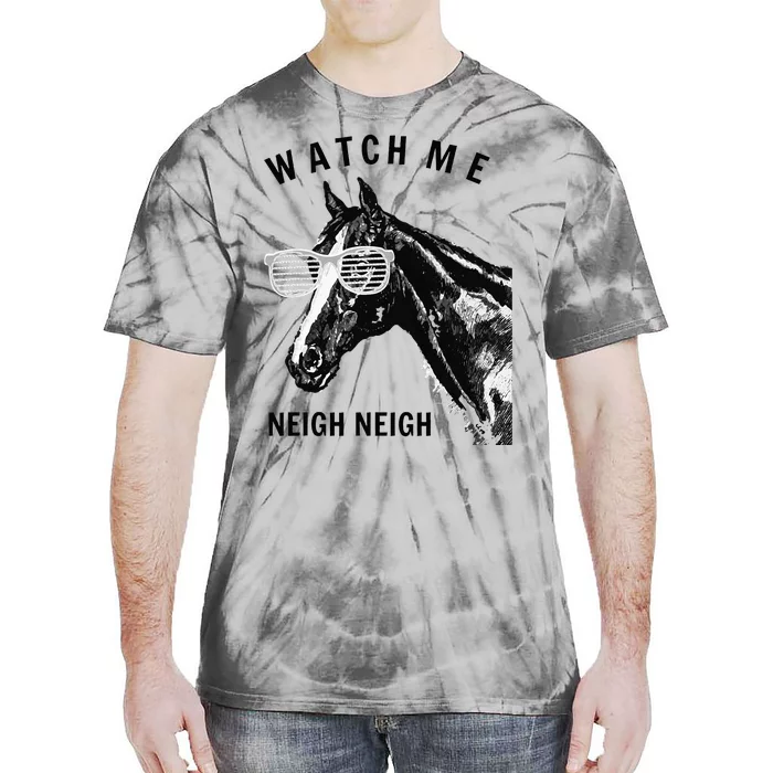 Funny Race Horse Watch Me Neigh Neigh Tie-Dye T-Shirt