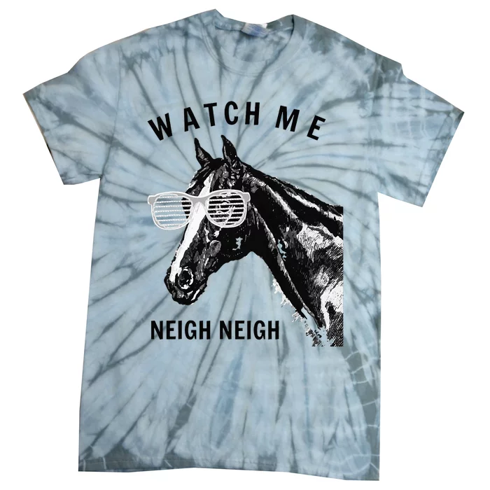 Funny Race Horse Watch Me Neigh Neigh Tie-Dye T-Shirt