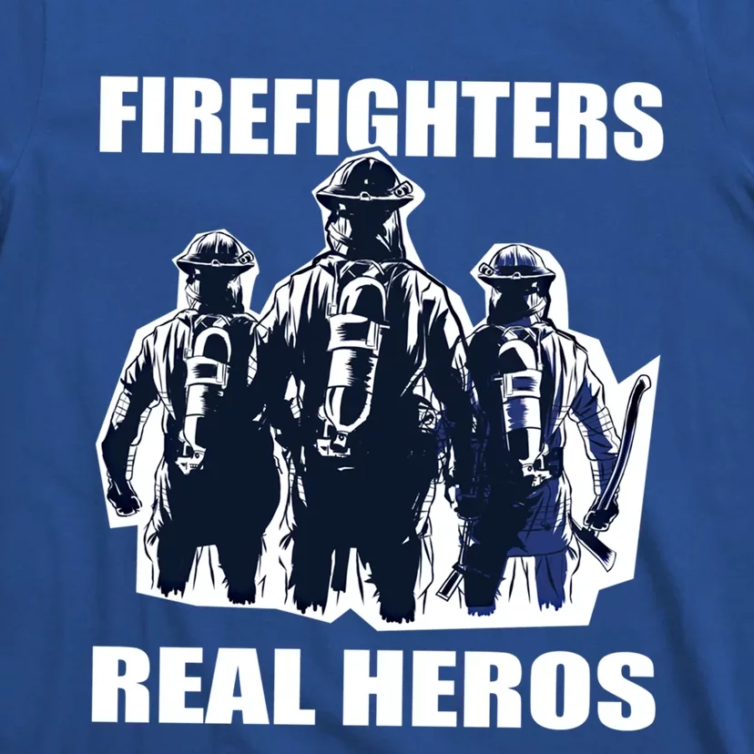 Firefighters Real Heros For Fire And Firefighter Funny Gift T-Shirt