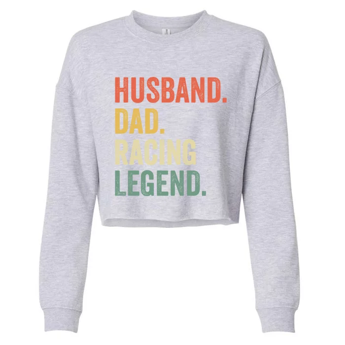 Funny Racer Husband Dad Racing Legend Vintage Meaningful Gift Cropped Pullover Crew