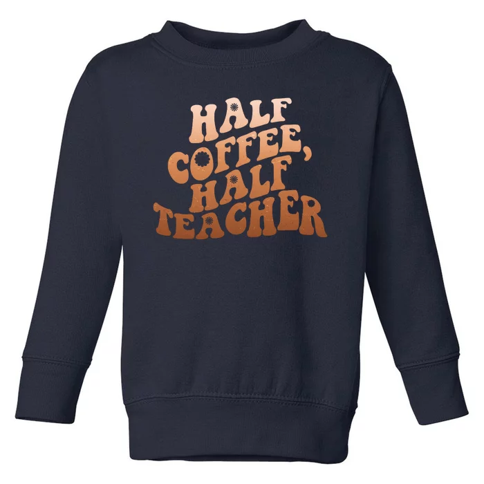 Funny Retro Half Coffee Half Teacher Toddler Sweatshirt