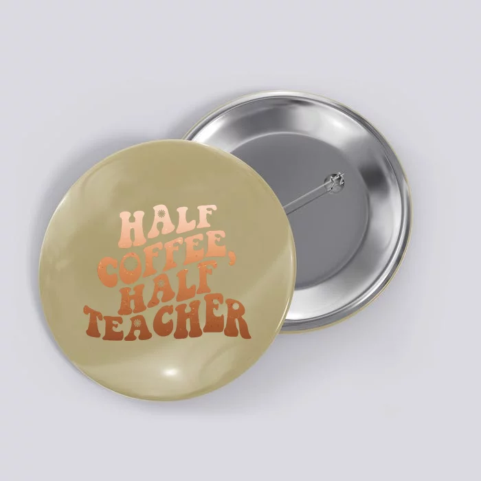 Funny Retro Half Coffee Half Teacher Button