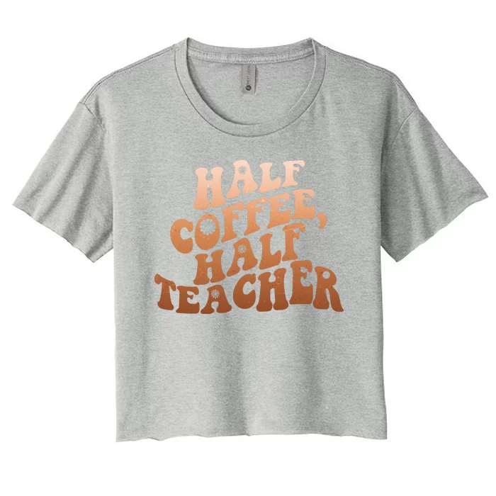 Funny Retro Half Coffee Half Teacher Women's Crop Top Tee