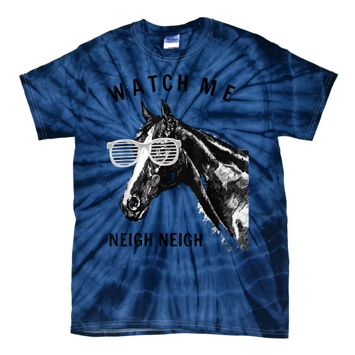 Funny Race Horse Gift Watch Me Neigh Neigh Gift Tie-Dye T-Shirt