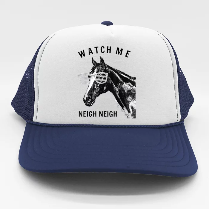 Funny Race Horse Gift Watch Me Neigh Neigh Gift Trucker Hat