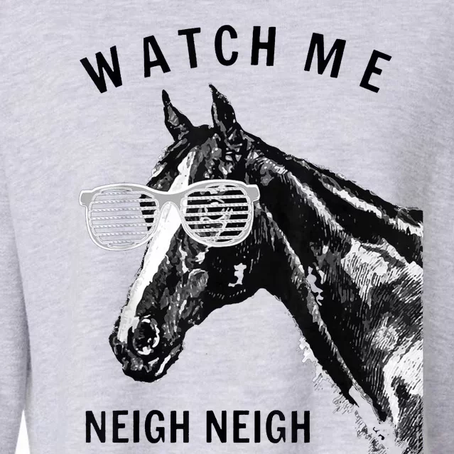 Funny Race Horse Gift Watch Me Neigh Neigh Gift Cropped Pullover Crew