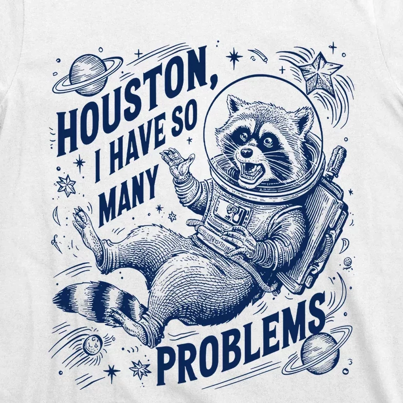 Funny Raccoon Houston I Have So Many Problems T-Shirt