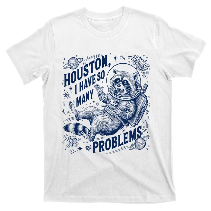 Funny Raccoon Houston I Have So Many Problems T-Shirt