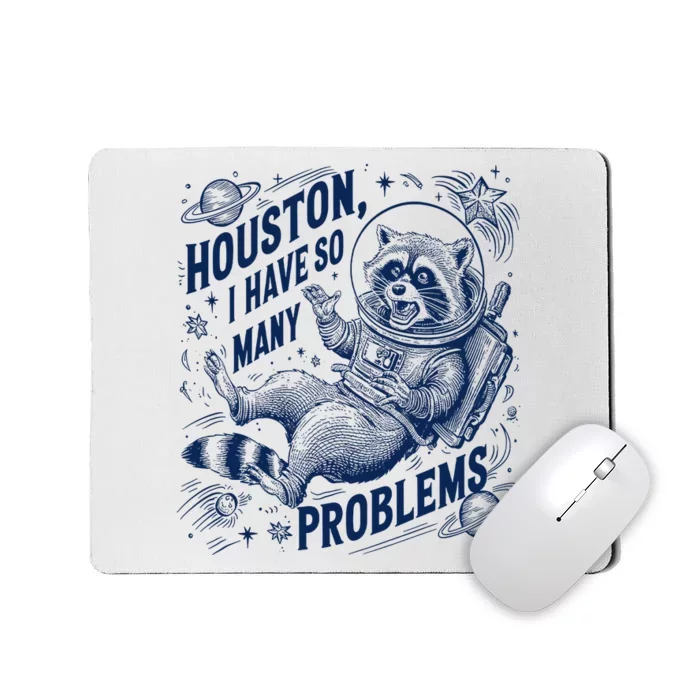 Funny Raccoon Houston I Have So Many Problems Mousepad