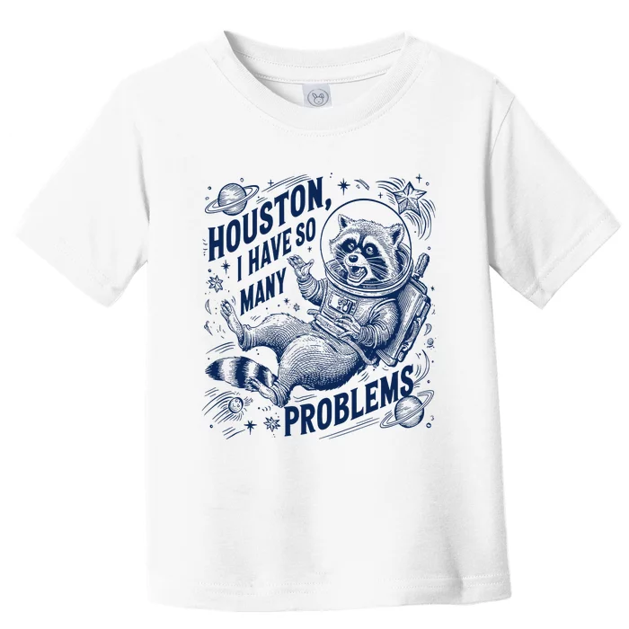 Funny Raccoon Houston I Have So Many Problems Toddler T-Shirt