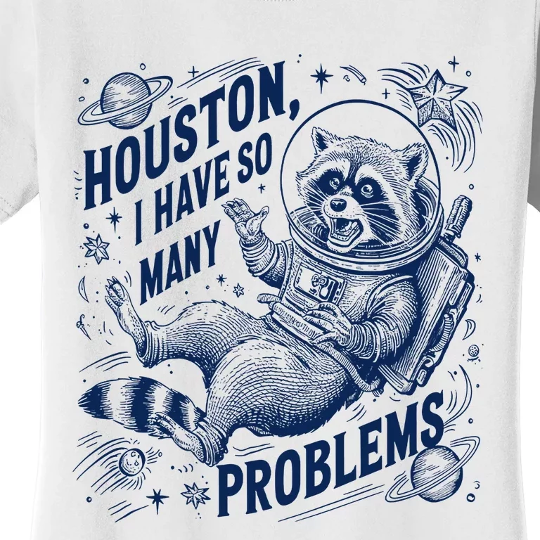 Funny Raccoon Houston I Have So Many Problems Women's T-Shirt